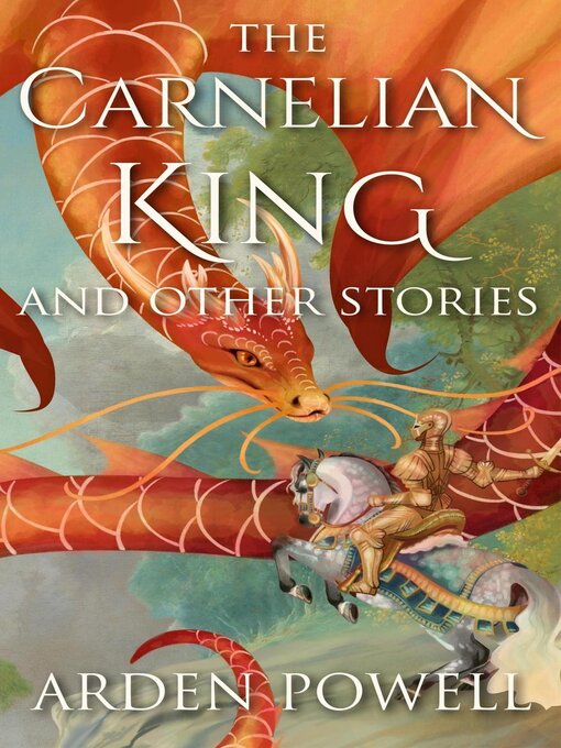 Title details for The Carnelian King and Other Stories by Arden Powell - Available